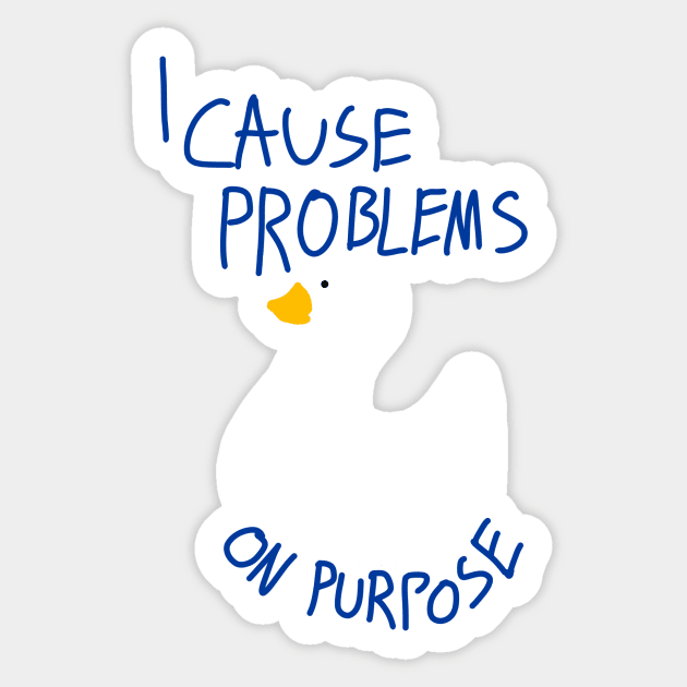I Cause Problems On Purpose Sticker by CactusMonsters